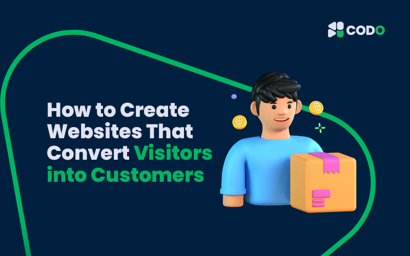 How to Create Websites That Convert Visitors into Customers